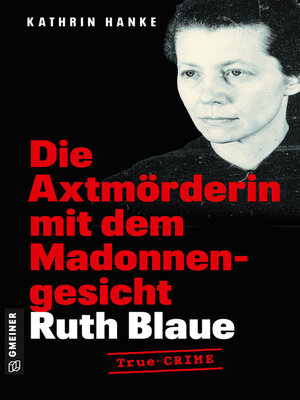 cover image of Ruth Blaue--Die Axtmörderin mit dem Madonnengesicht